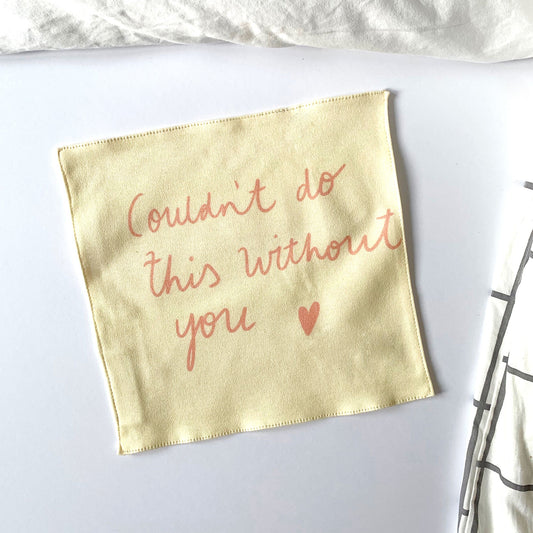Couldn't do this without you organic cotton handkerchief