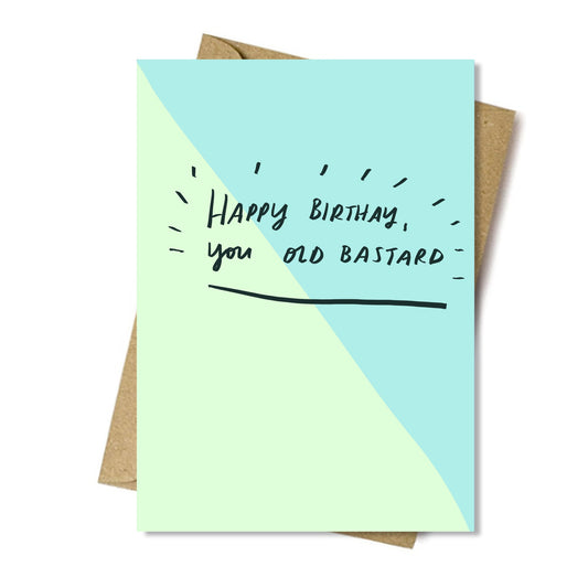 Happy Birthday You old bastard
