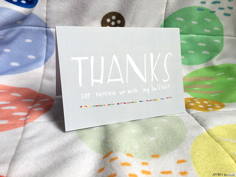 Thanks for putting up with my bullshit card