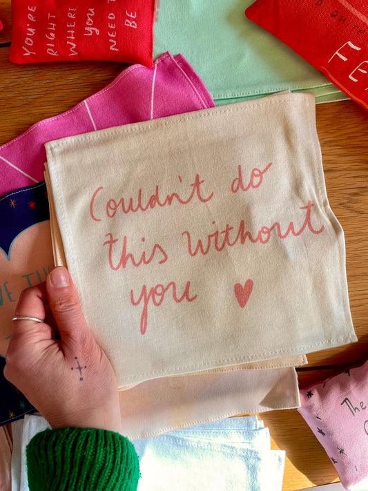 Couldn't do this without you organic cotton handkerchief