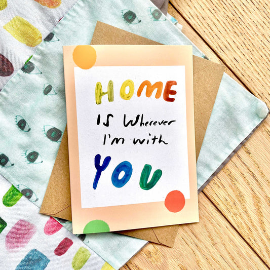 Home is wherever I'm with you card