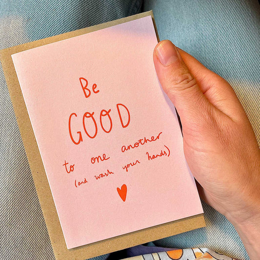 Be GOOD to one another (and wash your hands) card