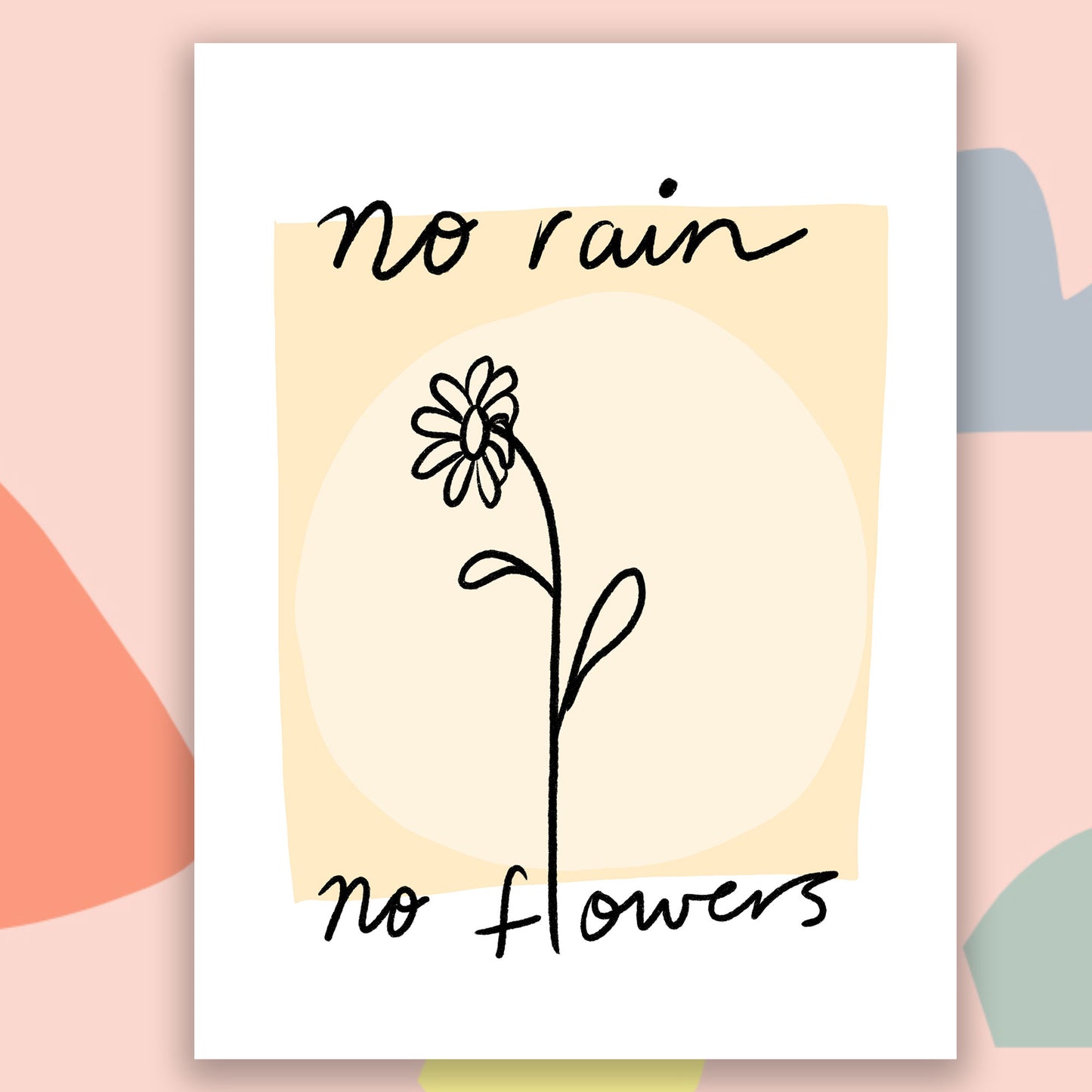 No Rain No Flowers print